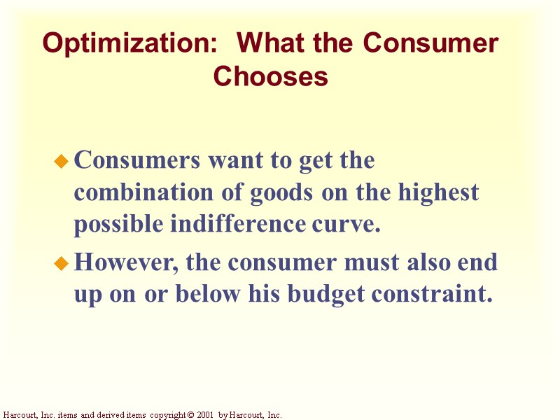 Optimization: What the Consumer Chooses Consumers want to get the combination of goods Optimization: What the Consumer Chooses Consumers want to get the combination of goods